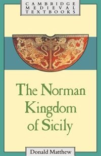 The Norman Kingdom Of Sicily