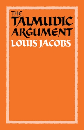 The Talmudic Argument: A Study in Talmudic Reasoning and Methodology