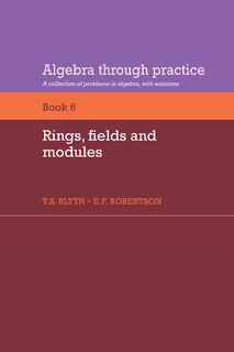 Couverture_Algebra Through Practice: Volume 6, Rings, Fields and Modules