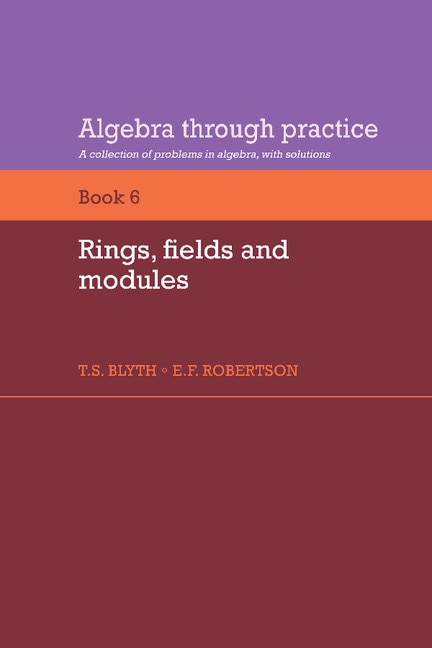 Couverture_Algebra Through Practice: Volume 6, Rings, Fields and Modules
