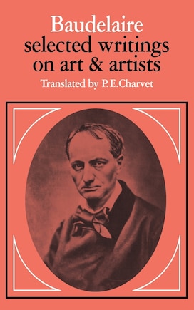 Baudelaire: Selected Writings on Art and Artists