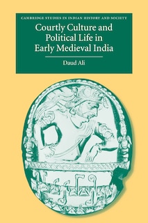 Couverture_Courtly Culture and Political Life in Early Medieval India