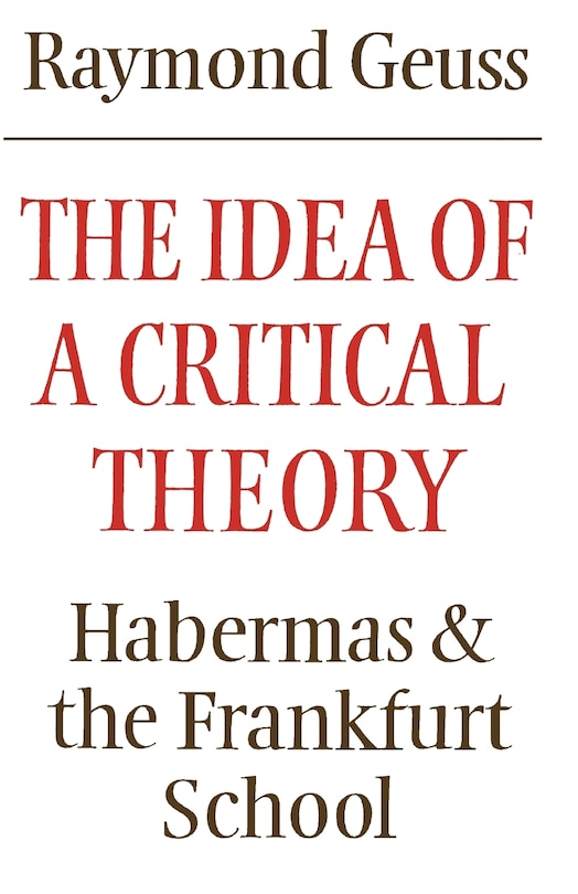 The Idea of a Critical Theory: Habermas and the Frankfurt School