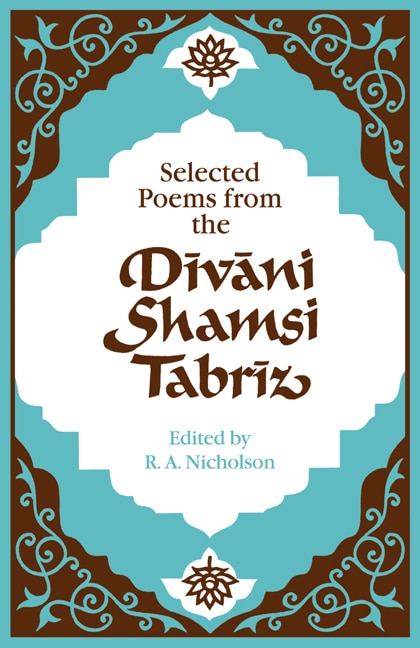 Front cover_Selected Poems from the Dīvāni Shamsi Tabrīz