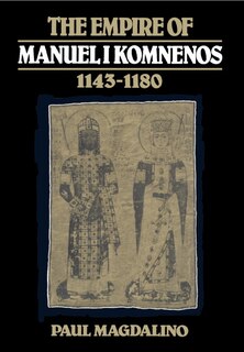 Front cover_The Empire of Manuel I Komnenos, 1143–1180
