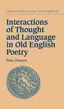 Interactions of Thought and Language in Old English Poetry de Peter Clemoes