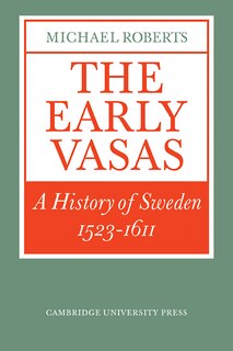 The Early Vasas: A History of Sweden 1523–1611