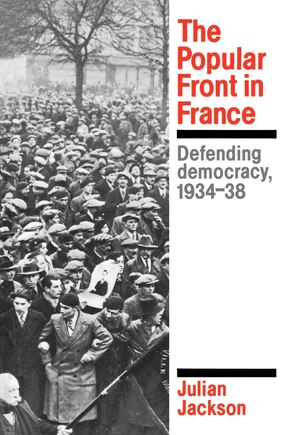 The Popular Front in France: Defending Democracy, 1934–38