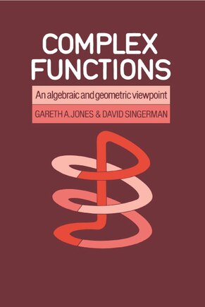 Complex Functions: An Algebraic and Geometric Viewpoint