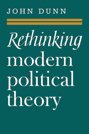 Rethinking Modern Political Theory: Essays 1979–1983