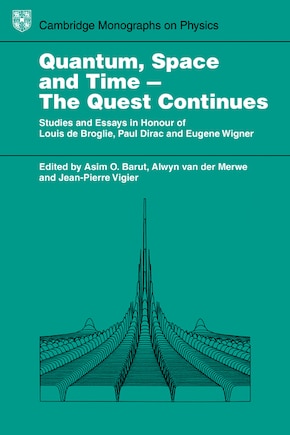 Quantum Space and Time - the Quest Continues: Studies and Essays in Honour of Louis de Broglie, Paul Dirac and Eugene Wigner