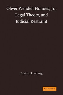 Couverture_Oliver Wendell Holmes, Jr., Legal Theory, and Judicial Restraint