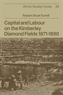 Front cover_Capital and Labour on the Kimberley Diamond Fields, 1871–1890