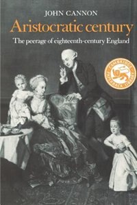 Aristocratic Century: The Peerage of Eighteenth-Century England