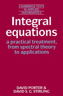 Front cover_Integral Equations: A Practical Treatment, from Spectral Theory to Applications