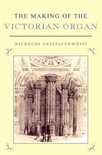 Front cover_The Making of the Victorian Organ