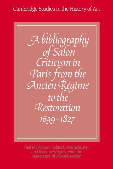 Couverture_A Bibliography of Salon Criticism in Paris from the Ancien Régime to the Restoration, 1699–1827: Volume 1
