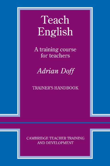 Teach English Trainer's Handbook: A Training Course For Teachers