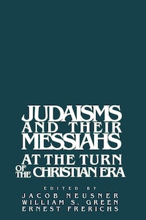 Front cover_Judaisms And Their Messiahs At The Turn Of The Christian Era