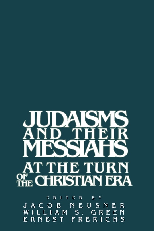 Front cover_Judaisms And Their Messiahs At The Turn Of The Christian Era