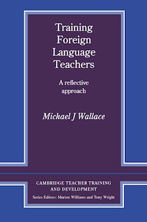 Training Foreign Language Teachers: A Reflective Approach