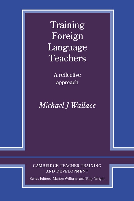 Training Foreign Language Teachers: A Reflective Approach