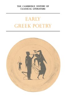 The Cambridge History of Classical Literature: Volume 1, Greek Literature, Part 1, Early Greek Poetry