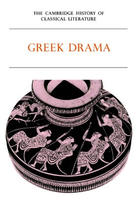 The Cambridge History of Classical Literature: Volume 1, Greek Literature, Part 2, Greek Drama