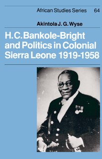 Couverture_H. C. Bankole-Bright and Politics in Colonial Sierra Leone, 1919–1958