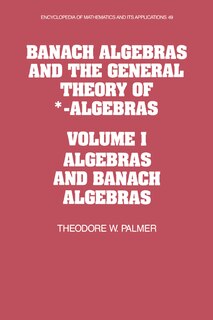 Front cover_Banach Algebras and the General Theory of *-Algebras: Volume 1, Algebras and Banach Algebras