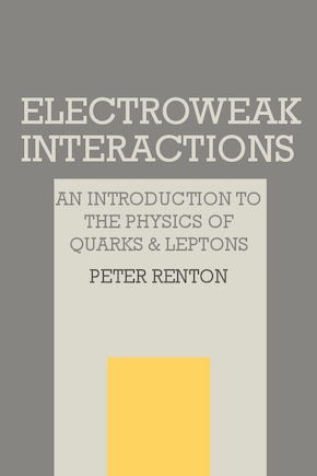 Electroweak Interactions: An Introduction to the Physics of Quarks and Leptons