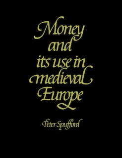Front cover_Money And Its Use In Medieval Europe