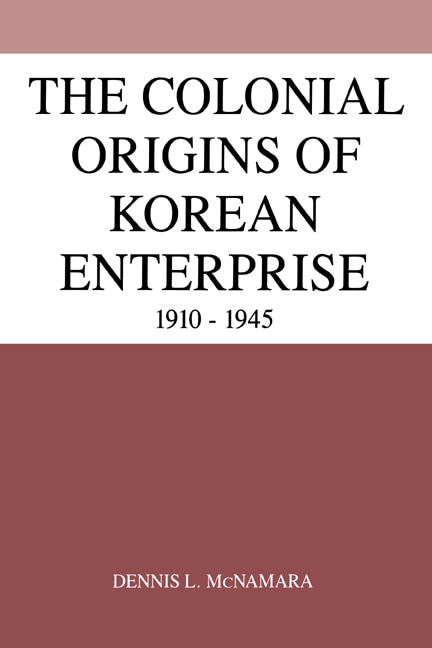 Front cover_The Colonial Origins of Korean Enterprise