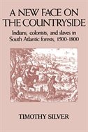 A New Face on the Countryside: Indians, Colonists, and Slaves in South Atlantic Forests, 1500–1800