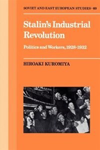 Stalin's Industrial Revolution: Politics and Workers, 1928–1931