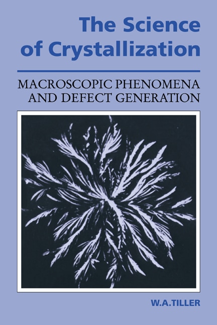 The Science Of Crystallization: Macroscopic Phenomena and Defect Generation