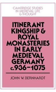 Couverture_Itinerant Kingship and Royal Monasteries in Early Medieval Germany, c.936–1075