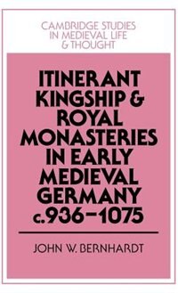 Couverture_Itinerant Kingship and Royal Monasteries in Early Medieval Germany, c.936–1075
