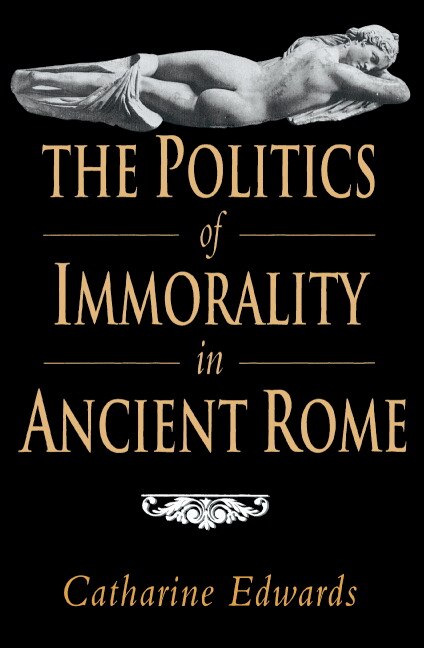 Front cover_The Politics Of Immorality In Ancient Rome
