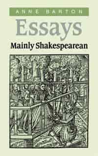 Essays, Mainly Shakespearean: ESSAYS MAINLY SHAKESPEAREAN by Anne Barton