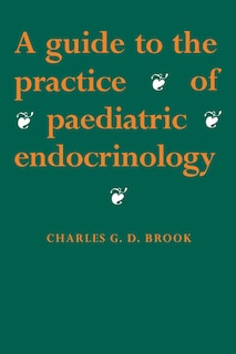 Front cover_A Guide to the Practice of Paediatric Endocrinology