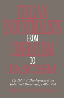Front cover_Italian Industrialists from Liberalism to Fascism
