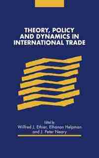 Theory, Policy and Dynamics in International Trade de Wilfred J. Ethier
