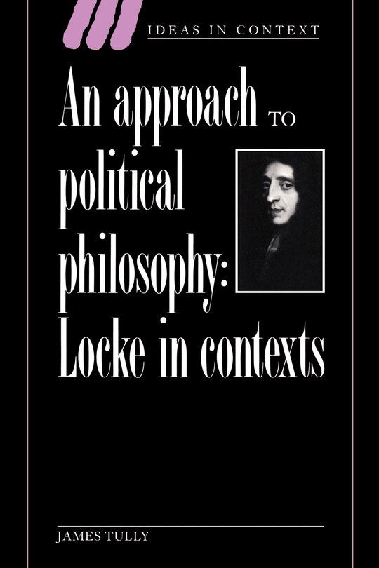 An Approach To Political Philosophy: Locke in Contexts