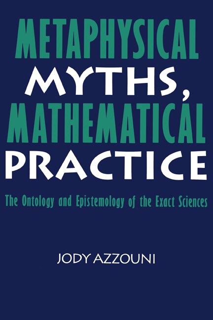 Front cover_Metaphysical Myths, Mathematical Practice