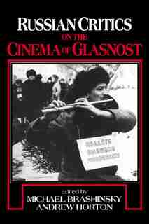 Russian Critics On The Cinema Of Glasnost by Michael Brashinsky