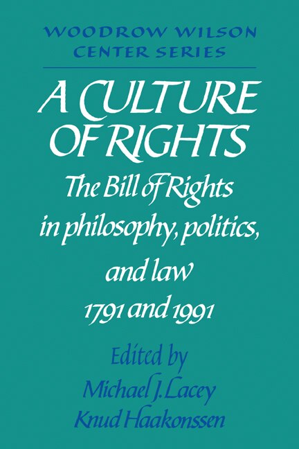 A Culture Of Rights: The Bill Of Rights In Philosophy, Politics And Law 1791 And 1991