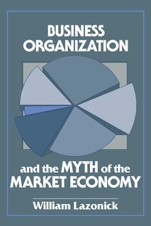 Couverture_Business Organization And The Myth Of The Market Economy