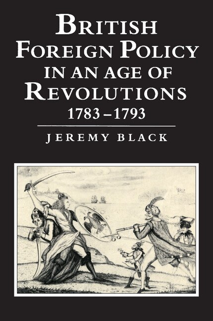Front cover_British Foreign Policy in an Age of Revolutions, 1783–1793