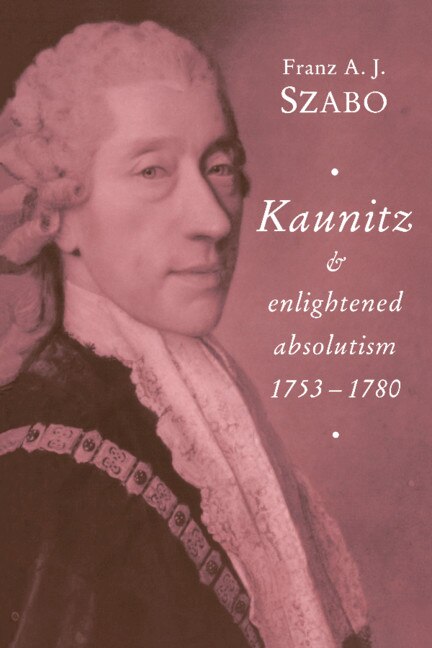 Couverture_Kaunitz and Enlightened Absolutism 1753–1780